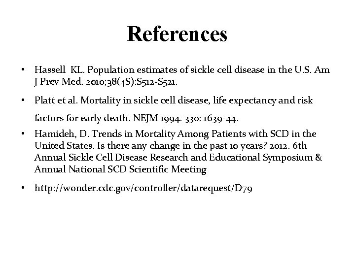 References • Hassell KL. Population estimates of sickle cell disease in the U. S.