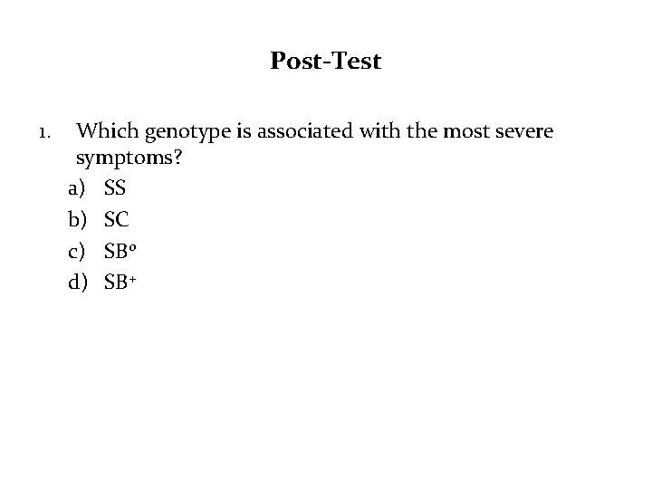 Post-Test 1. Which genotype is associated with the most severe symptoms? a) SS b)