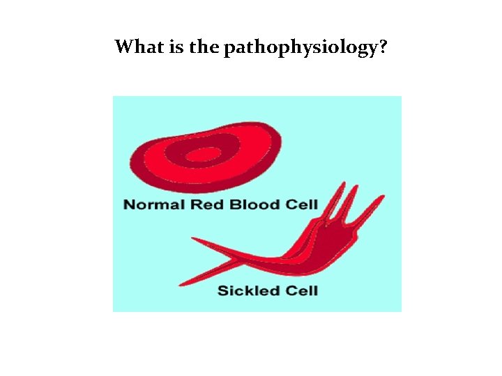 What is the pathophysiology? 