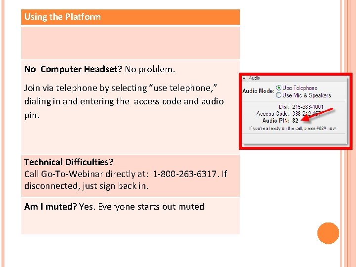 Using the Platform No Computer Headset? No problem. Join via telephone by selecting “use