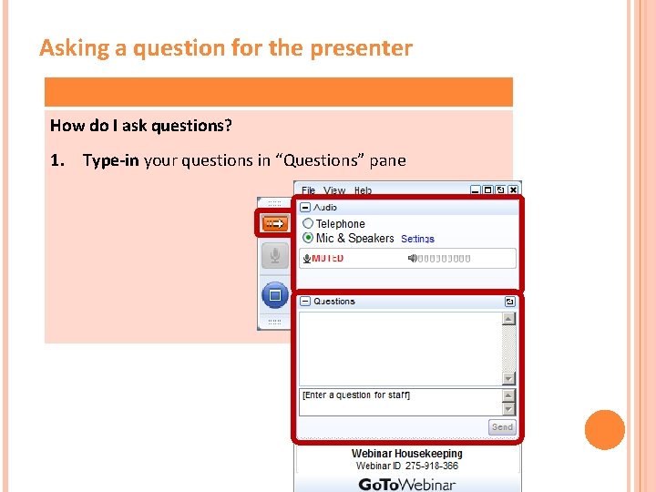 Asking a question for the presenter How do I ask questions? 1. Type-in your