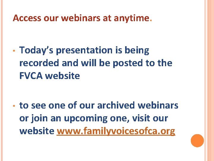 Access our webinars at anytime. • Today’s presentation is being recorded and will be