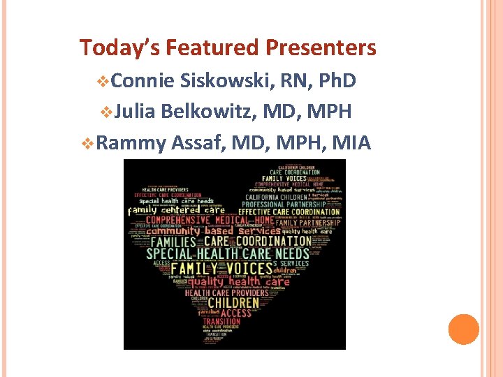 Today’s Featured Presenters v Connie Siskowski, RN, Ph. D v Julia Belkowitz, MD, MPH