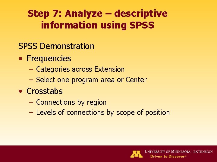 Step 7: Analyze – descriptive information using SPSS Demonstration • Frequencies – Categories across