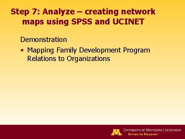 Step 7: Analyze – creating network maps using SPSS and UCINET Demonstration • Mapping