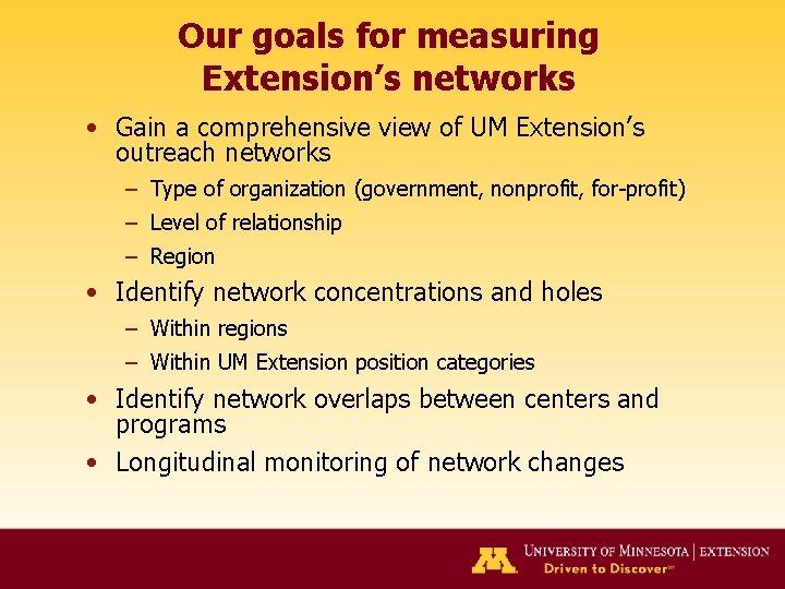 Our goals for measuring Extension’s networks • Gain a comprehensive view of UM Extension’s