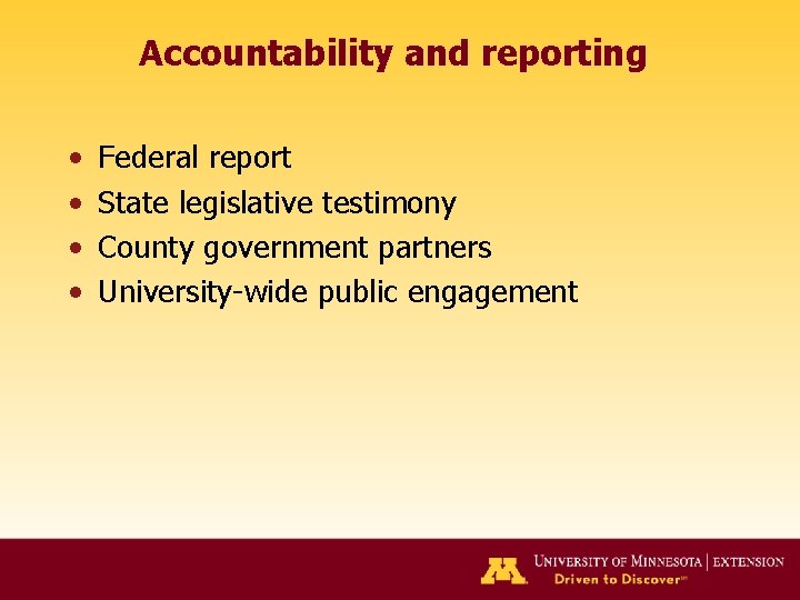 Accountability and reporting • • Federal report State legislative testimony County government partners University-wide