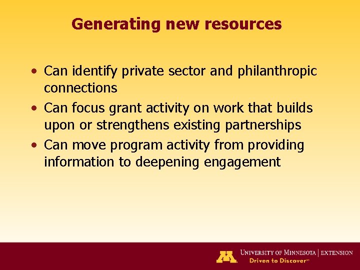 Generating new resources • Can identify private sector and philanthropic connections • Can focus