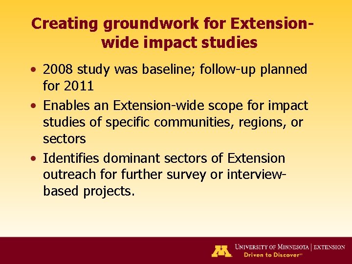 Creating groundwork for Extensionwide impact studies • 2008 study was baseline; follow-up planned for