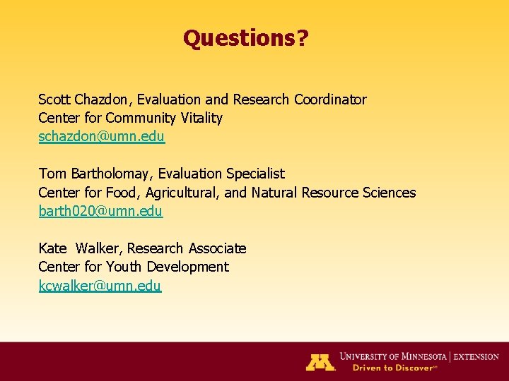 Questions? Scott Chazdon, Evaluation and Research Coordinator Center for Community Vitality schazdon@umn. edu Tom