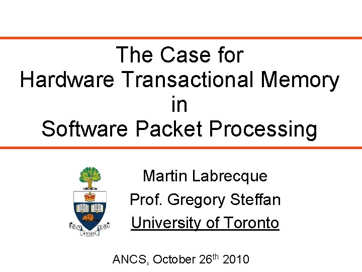 The Case for Hardware Transactional Memory in Software Packet Processing Martin Labrecque Prof. Gregory