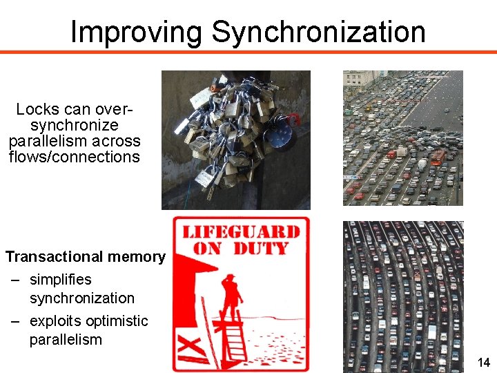 Improving Synchronization Locks can oversynchronize parallelism across flows/connections Transactional memory – simplifies synchronization –