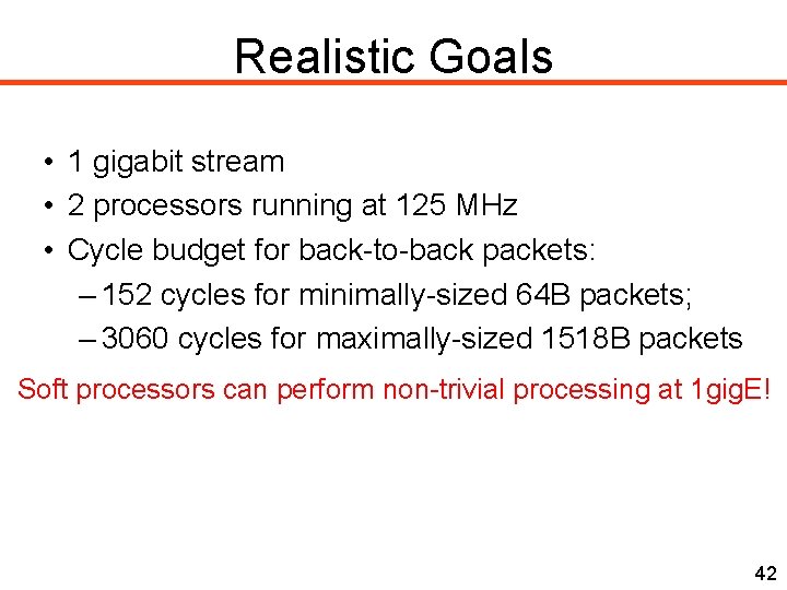Realistic Goals • 1 gigabit stream • 2 processors running at 125 MHz •