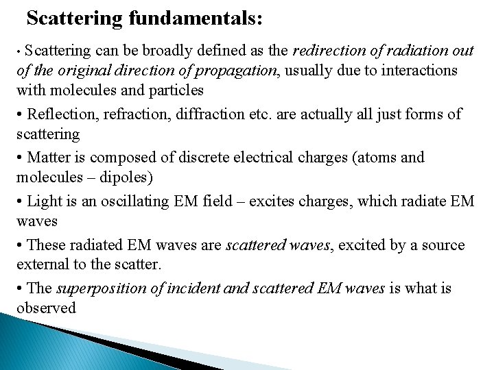 Scattering fundamentals: Scattering can be broadly defined as the redirection of radiation out of