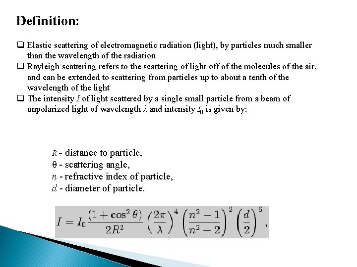 Definition: q Elastic scattering of electromagnetic radiation (light), by particles much smaller than the