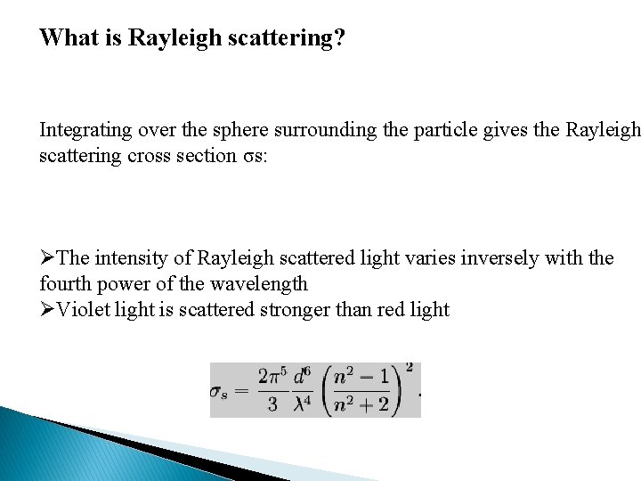 What is Rayleigh scattering? Integrating over the sphere surrounding the particle gives the Rayleigh