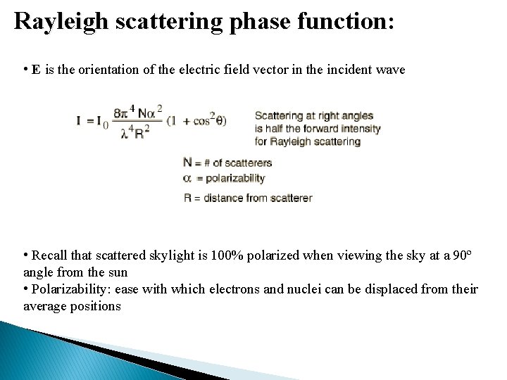 Rayleigh scattering phase function: • E is the orientation of the electric field vector