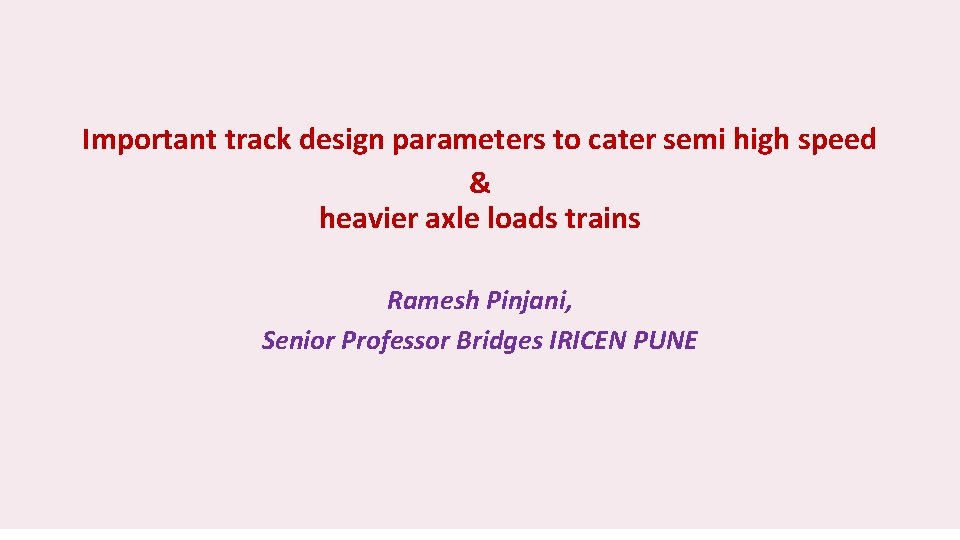 Important track design parameters to cater semi high speed & heavier axle loads trains