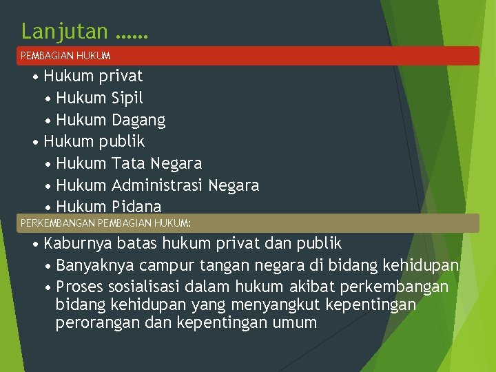 Lanjutan …… PEMBAGIAN HUKUM • Hukum privat • Hukum Sipil • Hukum Dagang •