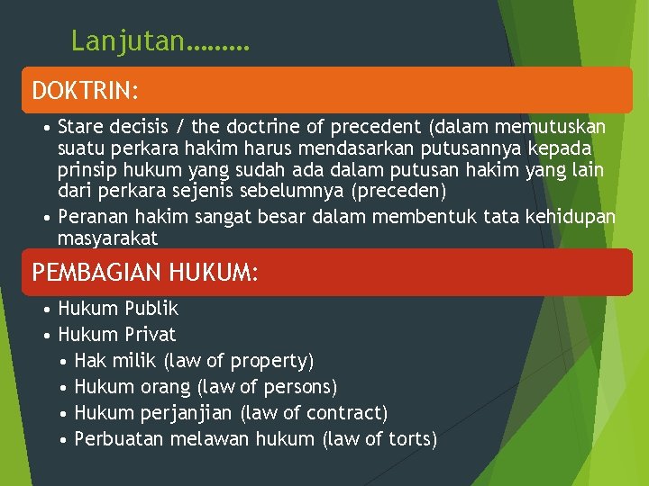 Lanjutan……… DOKTRIN: • Stare decisis / the doctrine of precedent (dalam memutuskan suatu perkara