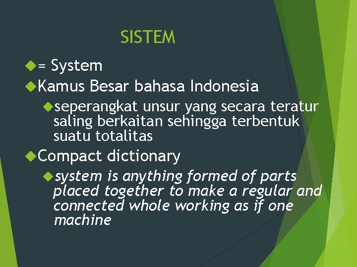 SISTEM = System Kamus Besar bahasa Indonesia seperangkat unsur yang secara teratur saling berkaitan