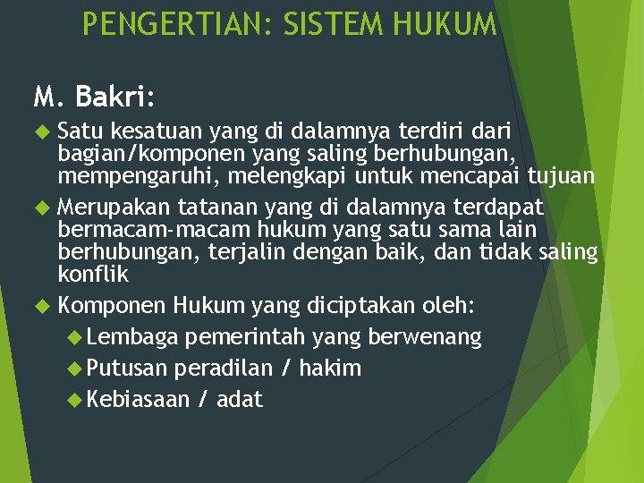 PENGERTIAN: SISTEM HUKUM M. Bakri: Satu kesatuan yang di dalamnya terdiri dari bagian/komponen yang