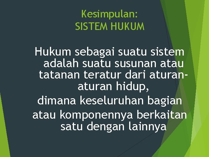 Kesimpulan: SISTEM HUKUM Hukum sebagai suatu sistem adalah suatu susunan atau tatanan teratur dari