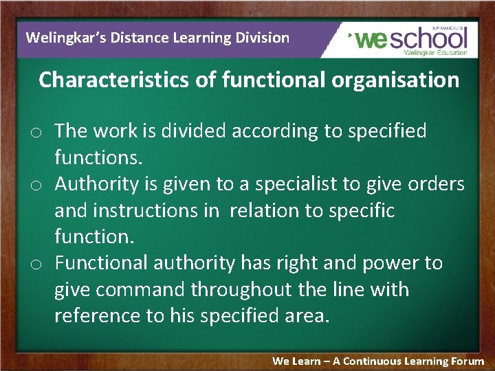 Welingkar’s Distance Learning Division Characteristics of functional organisation o The work is divided according