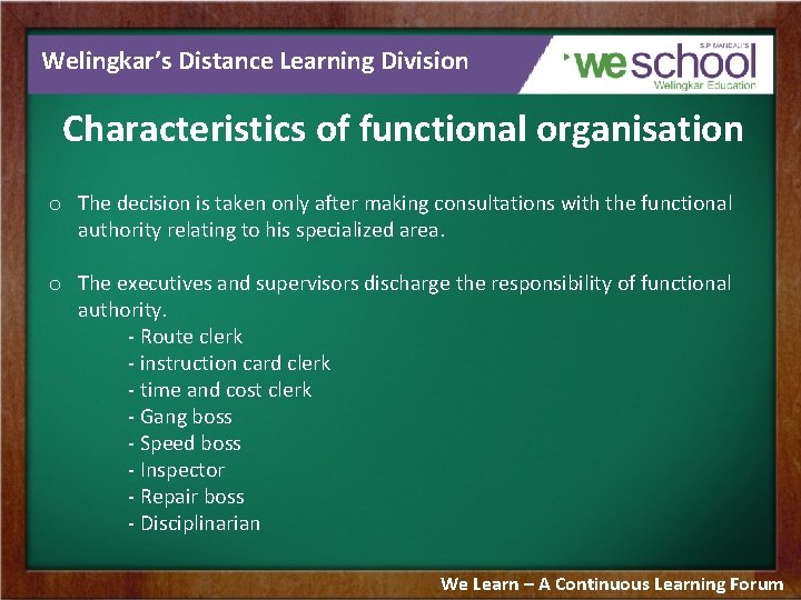 Welingkar’s Distance Learning Division Characteristics of functional organisation o The decision is taken only