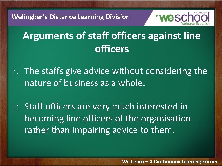 Welingkar’s Distance Learning Division Arguments of staff officers against line officers o The staffs