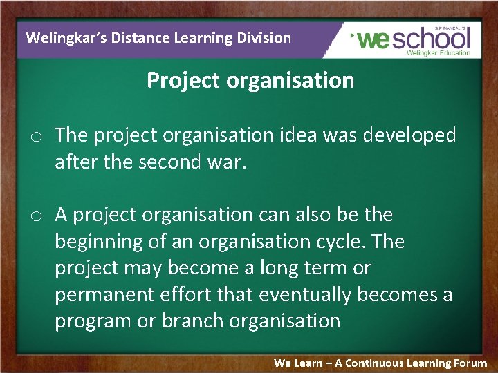 Welingkar’s Distance Learning Division Project organisation o The project organisation idea was developed after