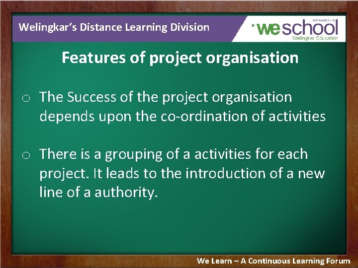 Welingkar’s Distance Learning Division Features of project organisation o The Success of the project