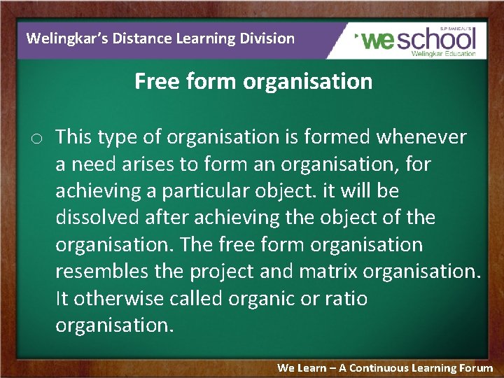 Welingkar’s Distance Learning Division Free form organisation o This type of organisation is formed