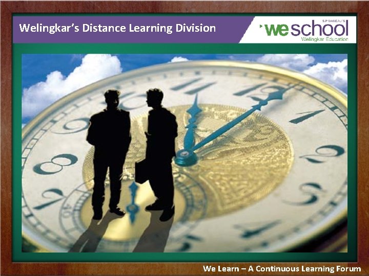 Welingkar’s Distance Learning Division We Learn – A Continuous Learning Forum 