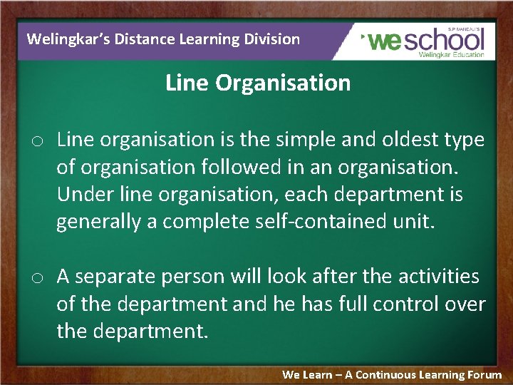 Welingkar’s Distance Learning Division Line Organisation o Line organisation is the simple and oldest