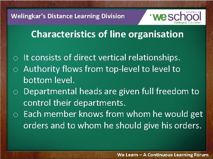 Welingkar’s Distance Learning Division Characteristics of line organisation o It consists of direct vertical