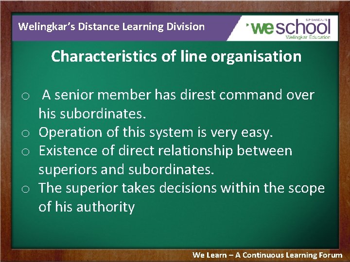 Welingkar’s Distance Learning Division Characteristics of line organisation o A senior member has direst
