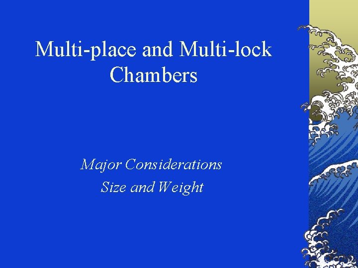 Multi-place and Multi-lock Chambers Major Considerations Size and Weight 