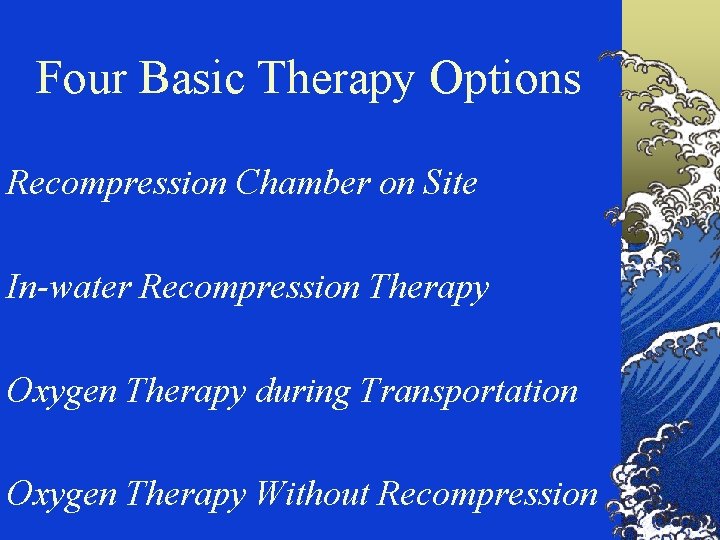 Four Basic Therapy Options Recompression Chamber on Site In-water Recompression Therapy Oxygen Therapy during