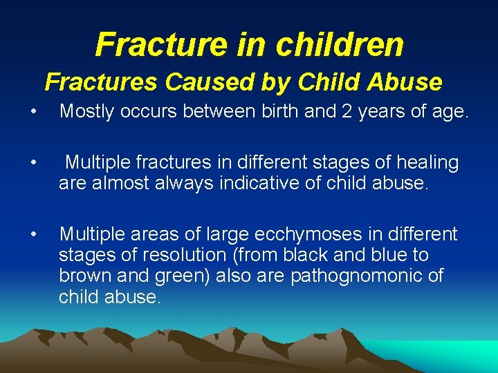 Fracture in children Fractures Caused by Child Abuse • Mostly occurs between birth and