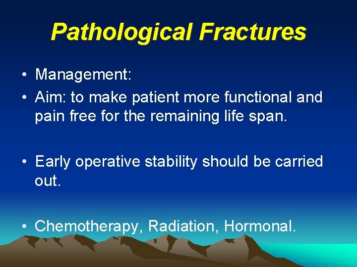 Pathological Fractures • Management: • Aim: to make patient more functional and pain free