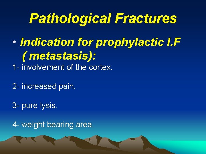 Pathological Fractures • Indication for prophylactic I. F ( metastasis): 1 - involvement of