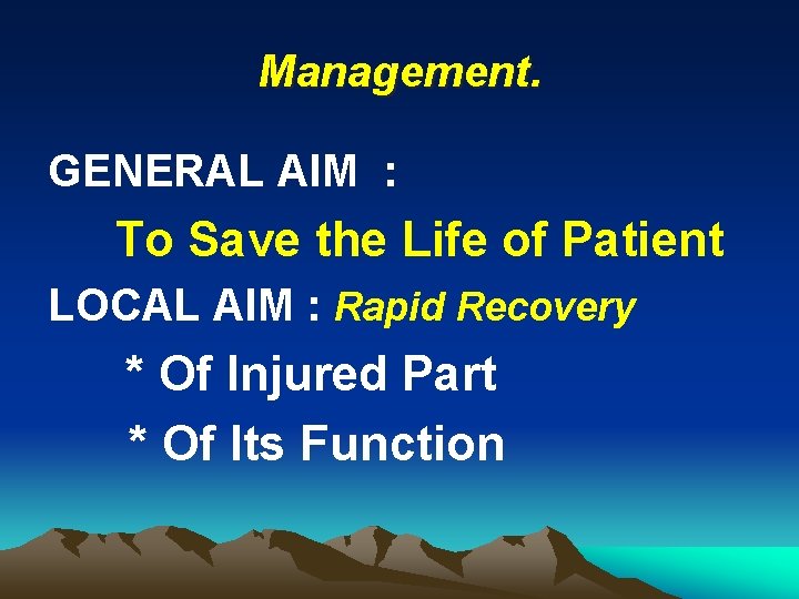 Management. GENERAL AIM : To Save the Life of Patient LOCAL AIM : Rapid