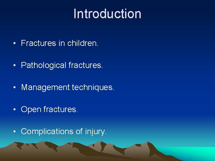 Introduction • Fractures in children. • Pathological fractures. • Management techniques. • Open fractures.