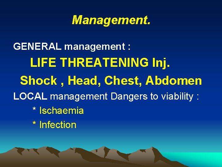 Management. GENERAL management : LIFE THREATENING Inj. Shock , Head, Chest, Abdomen LOCAL management