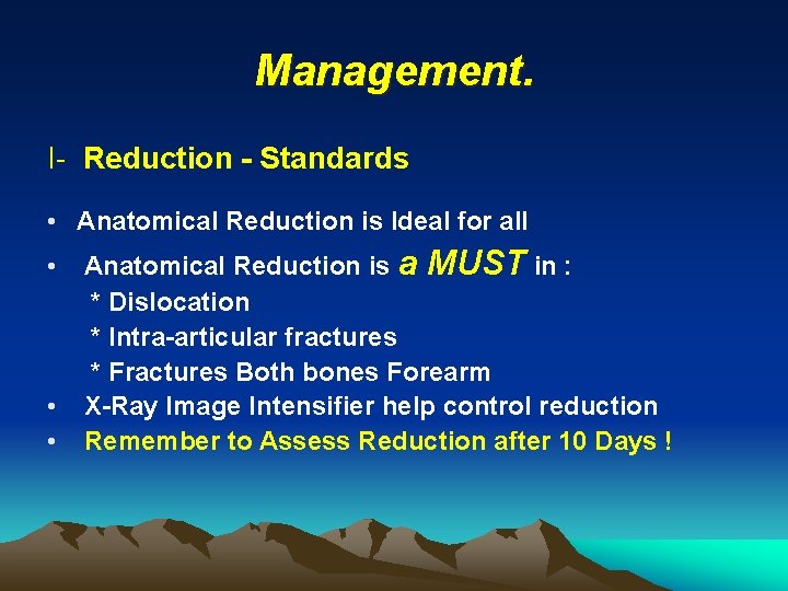 Management. I- Reduction - Standards • Anatomical Reduction is Ideal for all • •