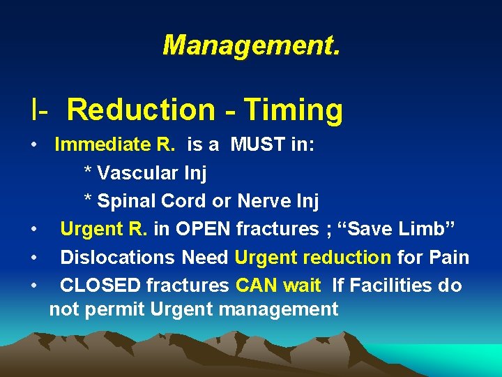 Management. I- Reduction - Timing • Immediate R. is a MUST in: * Vascular