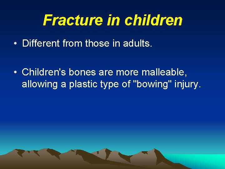 Fracture in children • Different from those in adults. • Children's bones are more