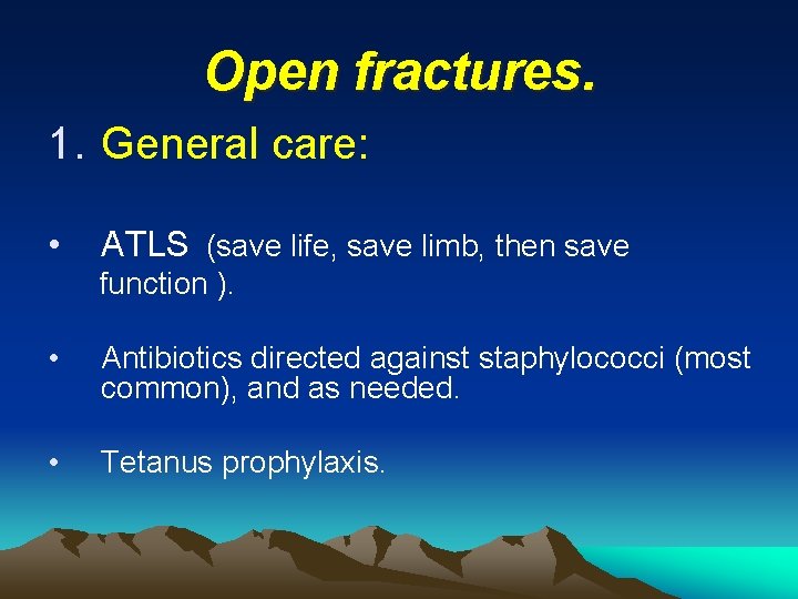 Open fractures. 1. General care: • ATLS (save life, save limb, then save function