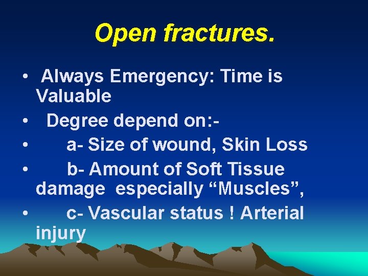 Open fractures. • Always Emergency: Time is Valuable • Degree depend on: • a-